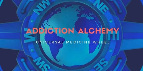 Addiction Alchemy Inner Journey | Universal Medicine Wheel