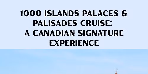 1000 Islands Palaces & Palisades Cruise: A Canadian Signature Experience