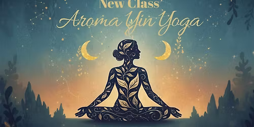 Aroma Yin Yoga \u2013 Slow, Soulful & Deeply Restorative