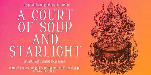 A Court of SOUP and Starlight -- an ACOTAR soup soiree