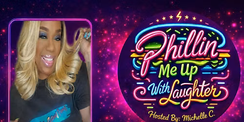 Phillin Me Up With Laughter Hosted By: Michelle C.