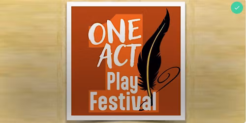-New- ONE ACT Festival, Wednesday, May 20, 7:00 p.m. (PAC Assigned Seats)