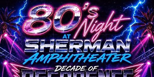 80\u2019s Night at Sherman Amphitheater feat. Decade of Decadence and Power of Love