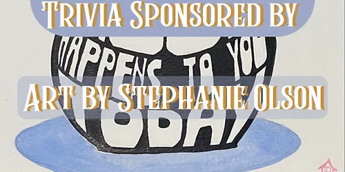 Trivia sponsored by Stephanie Olson