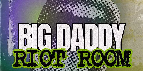 BIG DADDY RIOT ROOM