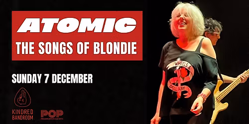 ATOMIC: THE SONGS OF BLONDIE - LIVE AT KINDRED BANDROOM (MATINEE)