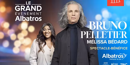 Le Grand \u00c9v\u00e8nement Albatros | Bruno Pelletier & M\u00e9lissa B\u00e9dard - Spectacle-b\u00e9n\u00e9fice