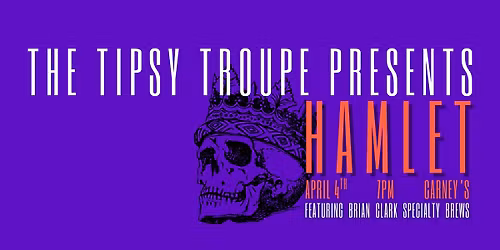 Hamlet - Presented by The Tipsy Troupe