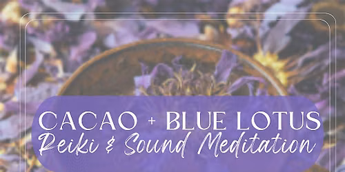 Cacao + Blue Lotus Meditation with Sound Healing