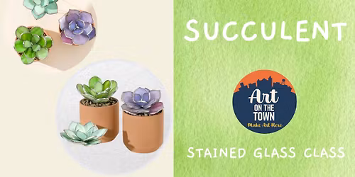 Stained Glass Succulent Class