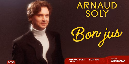 ARNAUD SOLY : Bon jus | Th\u00e9\u00e2tre Granada | Sherbrooke