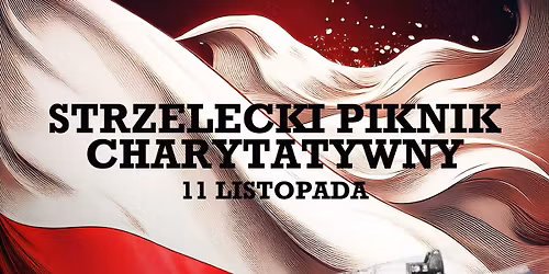 Charytatywny Piknik Strzelecki z okazji \u015awi\u0119ta Odzyskania Niepodleg\u0142o\u015bci