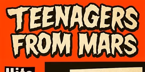 TEENAGERS FROM MARS @ THE PIT