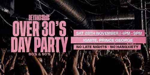 80s &amp; 90s Over 30s Daytime Clubbing - PRINCE GEORGE