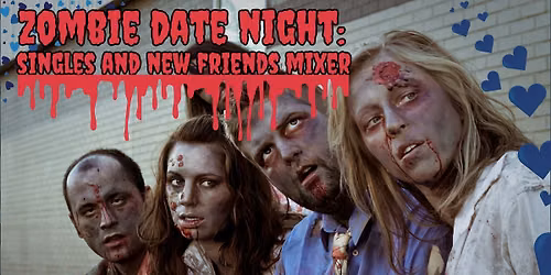 Zombie Date Night: Singles and New Friends Mixer