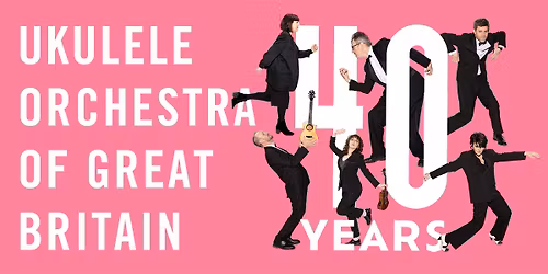 The Ukulele Orchestra of Great Britain \u2013 40th Anniversary Tour