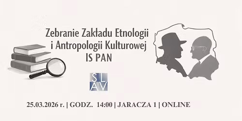 Zebranie Zak\u0142adu Etnologii i Antropologii Kulturowej IS PAN | 25.03.2026 r. 
