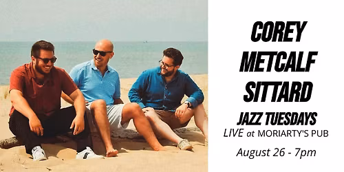 Jazz Tuesdays w\/ Corey\/Metcalf\/Sittard