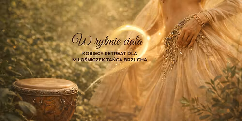 W rytmie cia\u0142a - kobiecy retreat dla mi\u0142o\u015bniczek ta\u0144ca brzucha