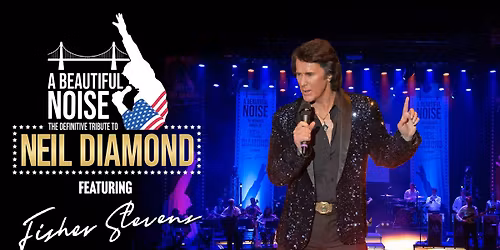 The Neil Diamond Tribute Fisher Stevens It\u2019s A Beautiful Noise SWINDON
