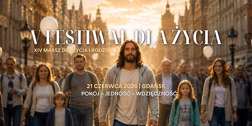 V Festiwal dla \u017bycia oraz XIV Marsz dla \u017bycia i Rodziny w Gda\u0144sku