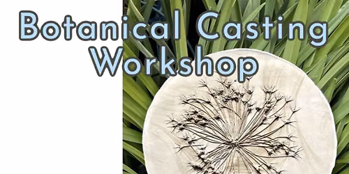 Botanical Casting Workshop