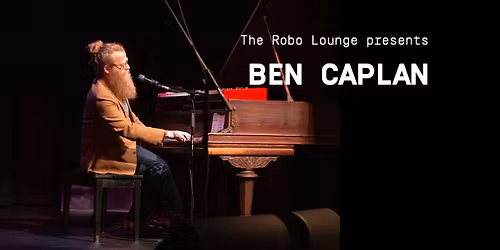 Ben Caplan \u2014 An Intimate Piano Night at The Robo Lounge