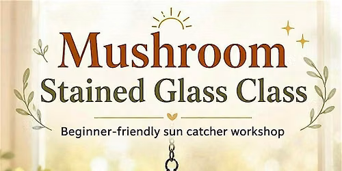 Mushroom Stained Glass Sun Catcher Workshop