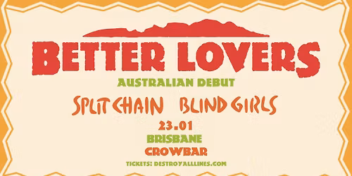 Better Lovers | Brisbane | Debut Australian Tour w\/ Split Chain & Blind Girls | Crowbar