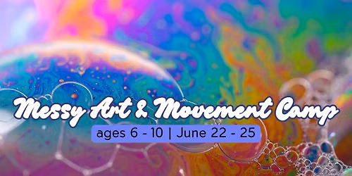 Messy Art & Movement Camp for ages 6 - 10