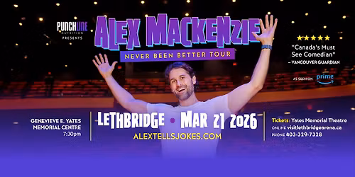 Lethbridge, AB- Alex Mackenzie's Never Been Better Tour