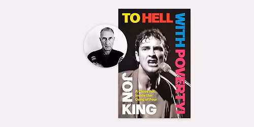 Jon King: To Hell with Poverty! A Class Act: Inside the Gang of Four
