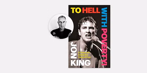 Jon King: To Hell with Poverty! A Class Act: Inside the Gang of Four
