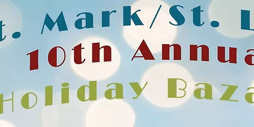 St. Mark\/St. Luke's 10th Annual Holiday Bazaar