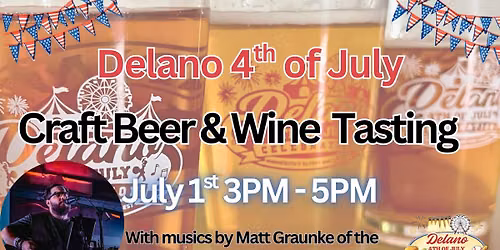 Delano 4th of July Craft Beer & Wine Tasting with music by Matt Graunke