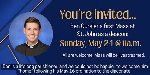 Ben Oursler\u2019s First Deacon Mass at St. John the Evangelist