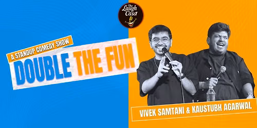 Double the fun ft Vivek Samtani & Kaustubh Agarwal