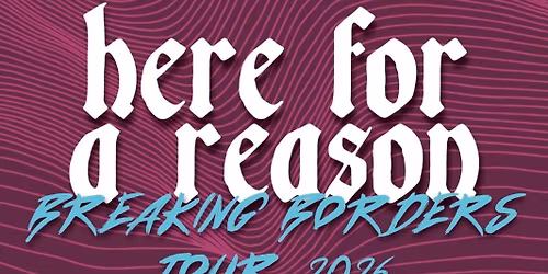 Breaking Borders Tour mit Here for a Reason