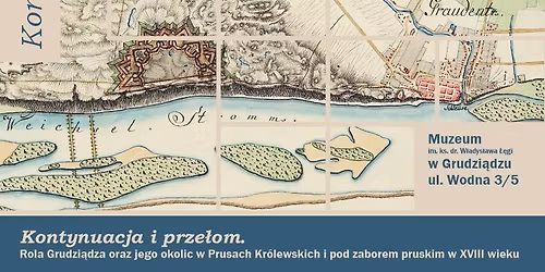 Kontynuacja i prze\u0142om. Rola Grudzi\u0105dza w Prusach Kr\u00f3lewskich i pod zaborem pruskim w XVIII wieku