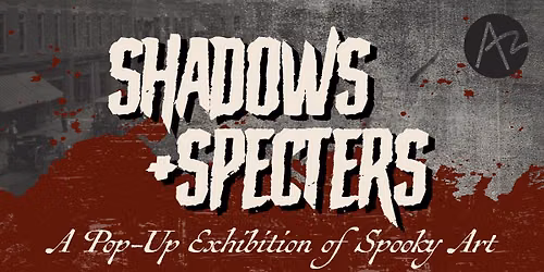 Shadows & Specters: A Pop-Up Exhibition of Spooky Art