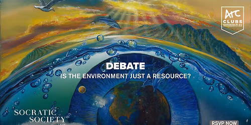 Socratic Society Week 7 Debate: Is The Environment Just A Resource?
