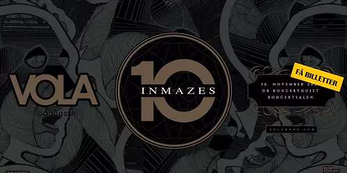 VOLA - Inmazes 10th Anniversary [F\u00c5 BILLETTER] \/\/ DR Koncerthuset, Koncertsalen \/\/ 30. november 2025