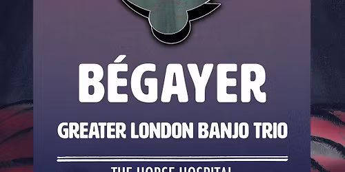 B\u00e9gayer + Greater London Banjo Trio