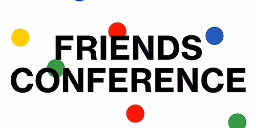 FRIENDS CONFERENCE