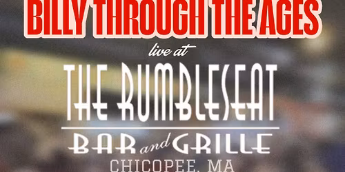 Billy Through the Ages at Rumbleseat Bar and Grille - Chicopee, MA
