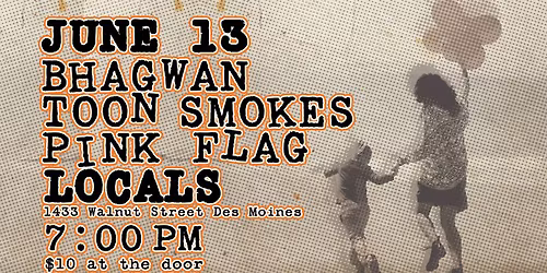 Bhagwan, Toon Smokes and Pink Flag at Locals! 