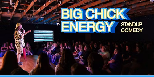 Big Chick Energy Stand Up Comedy