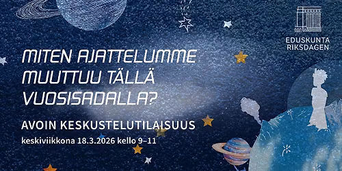 Miten ajattelumme muuttuu t\u00e4ll\u00e4 vuosisadalla? Tulevaisuusvaliokunnan avoin keskustelutilaisuus