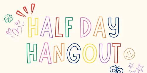 Half-Day Hangout