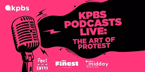 KPBS Podcasts Live: Art of Protest